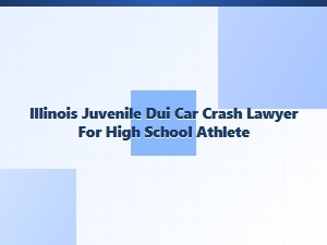 Illinois Juvenile Dui Crash Lawyer for High School Athletes