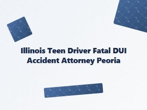 Illinois Teen Dui Accident Attorney in Peoria