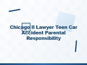 Parental Responsibility in Teen Car Accidents in Chicago