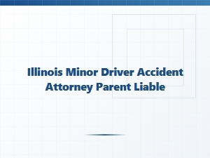 Illinois Parents May Be Liable for Teen Driver Accidents