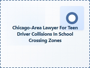 Chicago-Area Lawyer Specializing in School Zone Teen Car Accidents