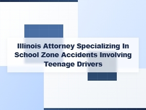 Illinois Attorney for School Zone Accidents with Teen Drivers