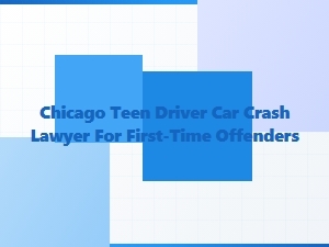 Chicago Teen Driver Crash Lawyer for First-Time Offenders