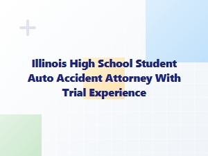 Illinois Teen Auto Accident Attorney with Trial Experience