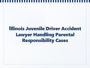 Illinois Lawyer for Teen Driver Accidents and Parental Liability
